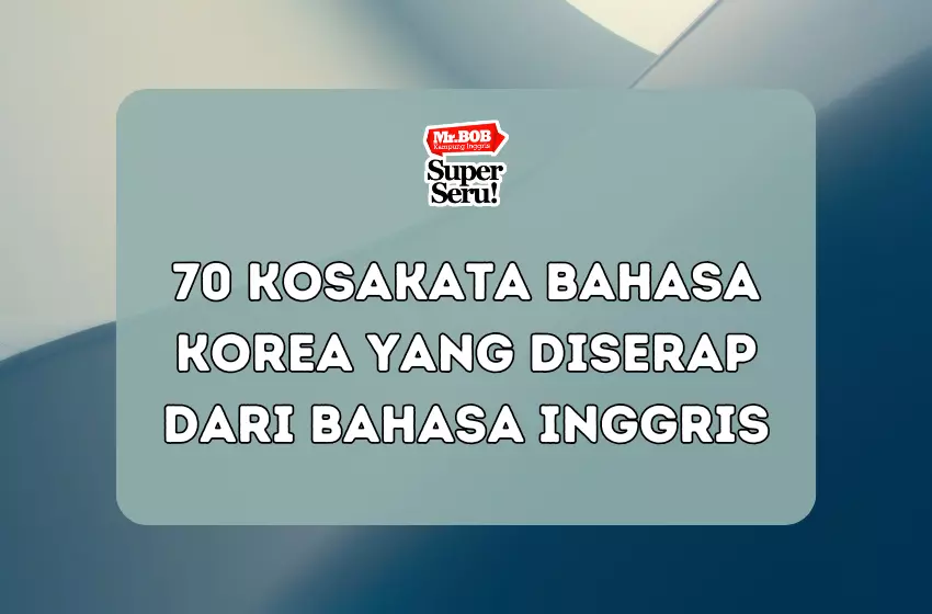 70 Kosakata Bahasa Korea yang Diserap dari Bahasa Inggris - Mr.BOB Kampung Inggris