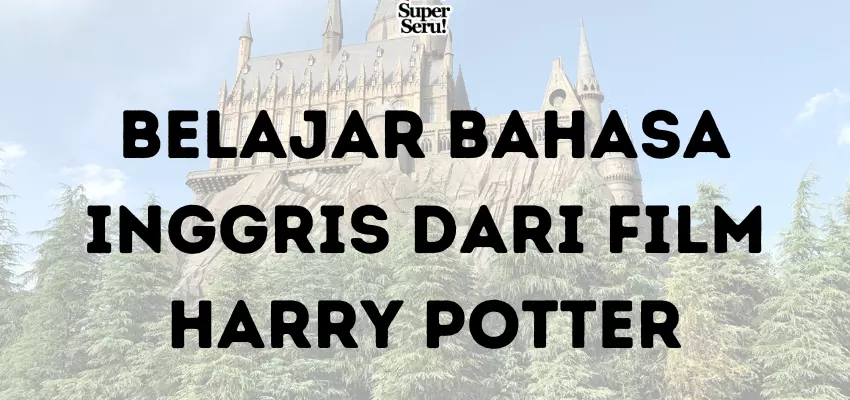 Belajar Bahasa Inggris dari Film Harry Potter - Mr.BOB Kampung Inggris