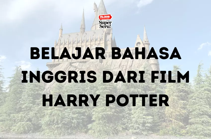 Belajar Bahasa Inggris dari Film Harry Potter - Mr.BOB Kampung Inggris