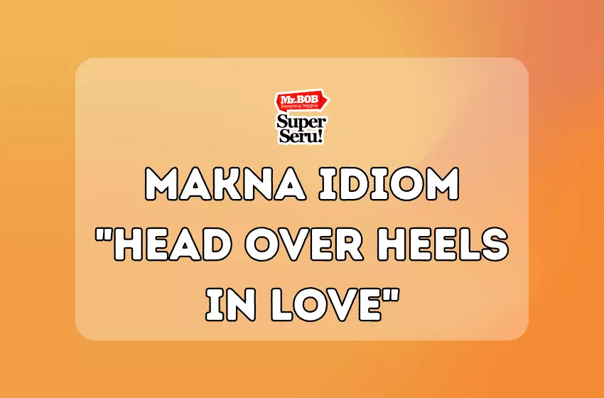 Makna Idiom Head Over Heels in Love - Mr.BOB Kampung Inggris