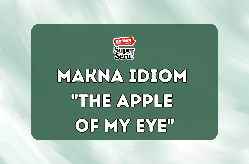 Makna Idiom The Apple of My Eye - Mr.BOB Kampung Inggris