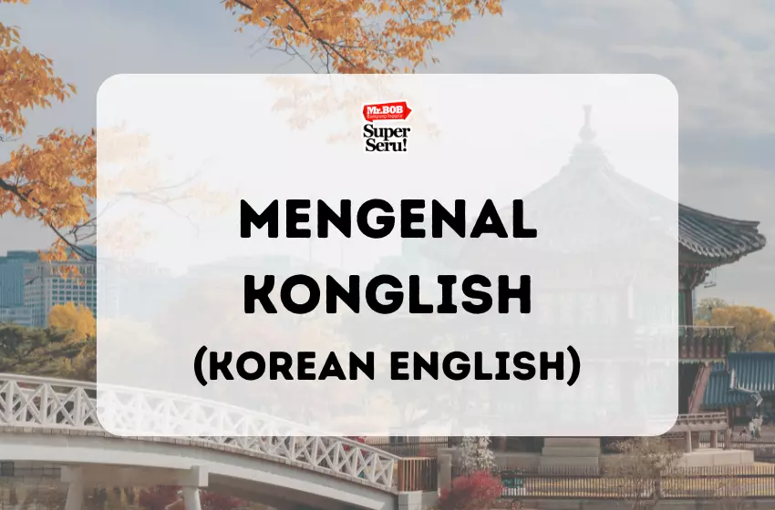 Mengenal Konglish (Korean English) yang Unik dan Menarik - Mr.BOB Kampung Inggris