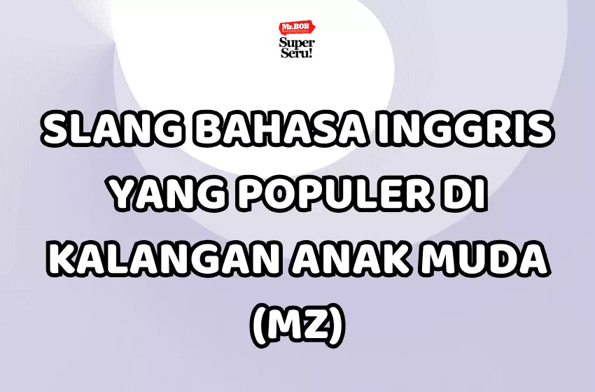 Slang Bahasa Inggris yang Populer di Kalangan Anak Muda (MZ) - Mr.BOB Kampung Inggris