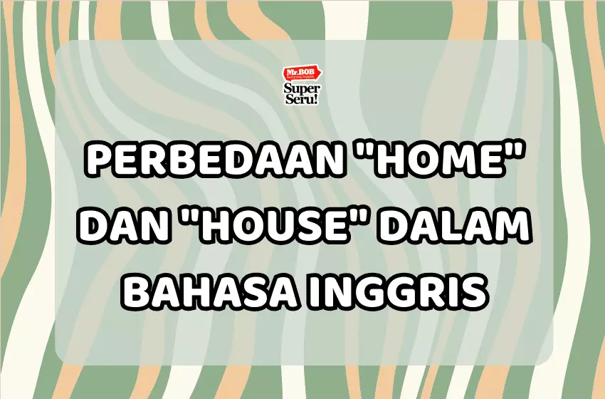 Perbedaan “Home” dan “House” dalam Bahasa Inggris