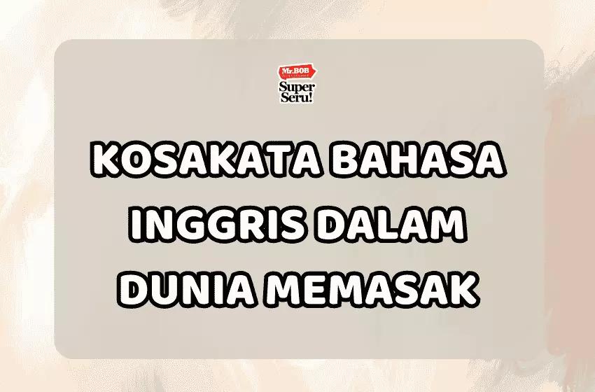 Kosakata Bahasa Inggris dalam Dunia Memasak - Mr.BOB Kampung Inggris