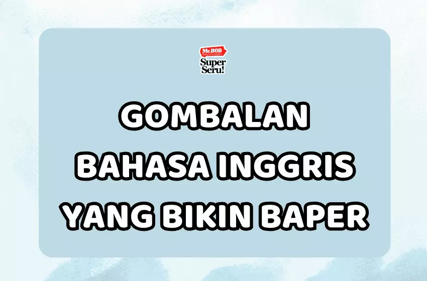 15 Gombalan dalam Bahasa Inggris yang Bikin Baper - Mr.BOB Kampung Inggris