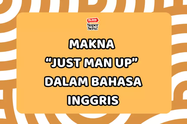 Makna “Just Man Up” dalam Bahasa Inggris