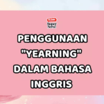 Penggunaan “Yearning” dalam Bahasa Inggris dan Contoh Kalimatnya