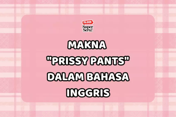 Makna “Prissy Pants” dalam Bahasa Inggris