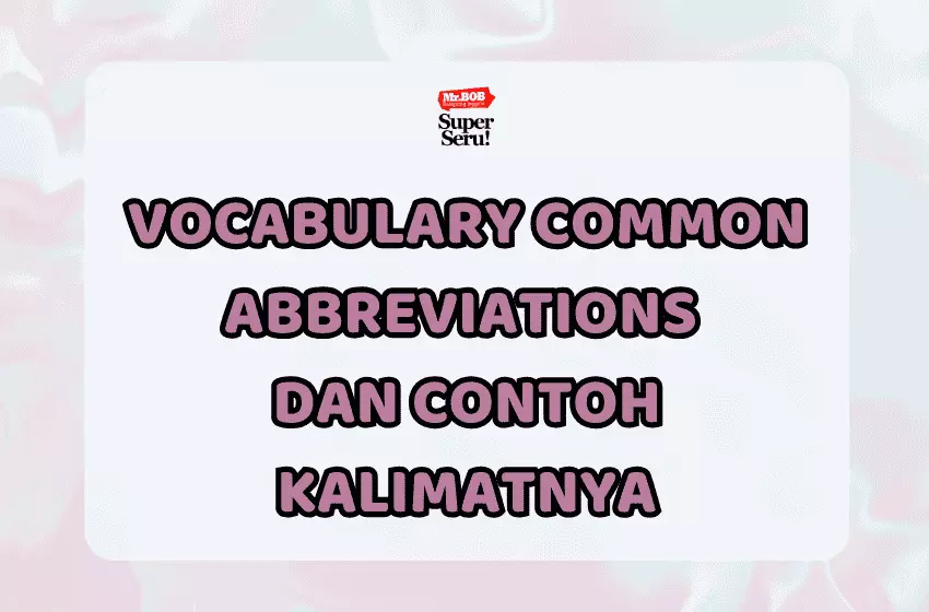 Vocabulary Common Abbreviations dan Contoh Kalimatnya - Mr.BOB Kampung Inggris