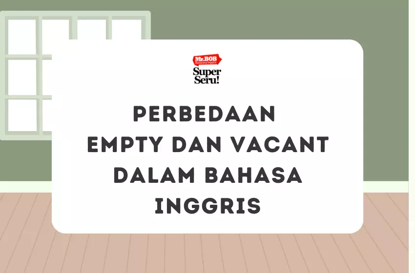 Perbedaan Empty dan Vacant dalam Bahasa Inggris - Mr.BOB Kampung Inggris