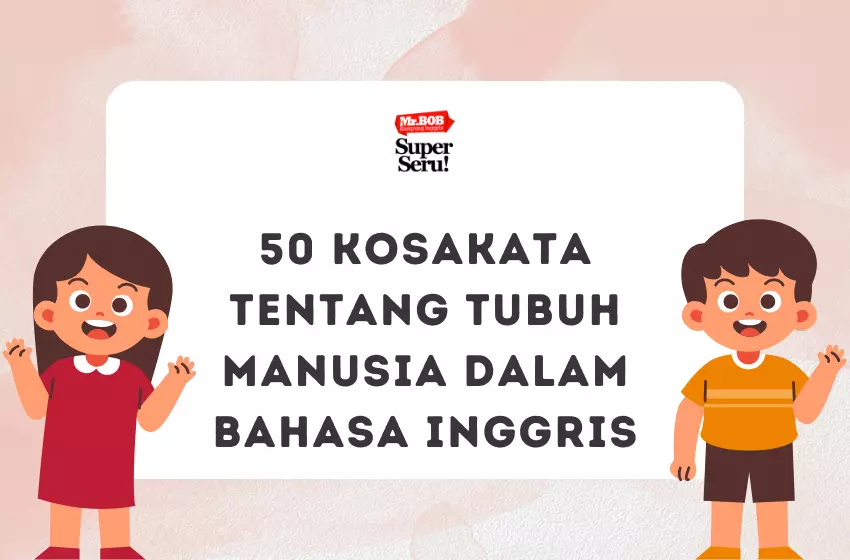 50 Kosakata Tentang Tubuh Manusia dalam Bahasa Inggris