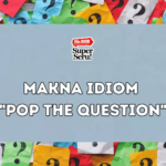 Makna Idiom “Pop the Question”