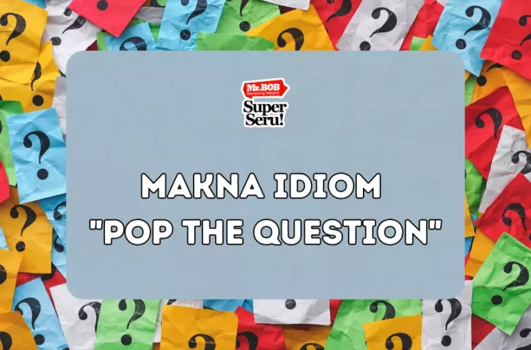 Makna Idiom Pop the Question - Mr.BOB Kampung Inggris