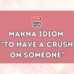 Makna Idiom “To Have a Crush on Someone”