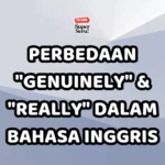 Perbedaan “Genuinely” & “Really” dalam Bahasa Inggris