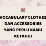 Vocabulary Clothes dan Accessories yang Perlu Kamu Ketahui