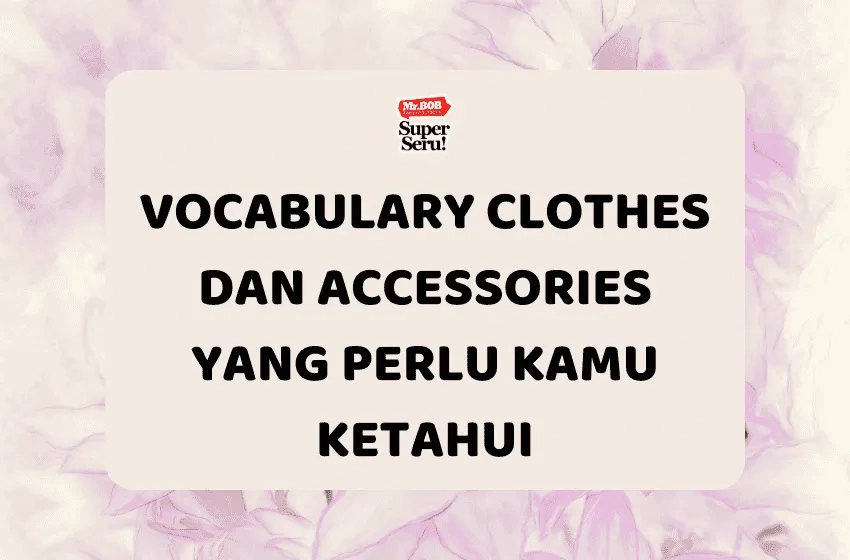 Vocabulary Clothes dan Accessories yang Perlu Kamu Ketahui