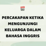 Percakapan Ketika Mengunjungi Keluarga dalam Bahasa Inggris