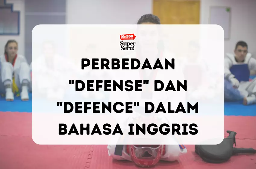 Perbedaan Defense dan Defence dalam Bahasa Inggris - Mr.BOB Kampung Inggris