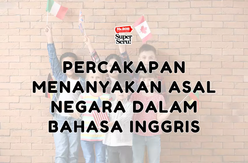 Percakapan Menanyakan Asal Negara dalam Bahasa Inggris - Mr.BOB Kampung Inggris