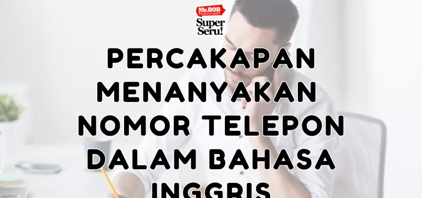 Percakapan Menanyakan Nomor Telepon dalam Bahasa Inggris - Mr.BOB Kampung Inggris