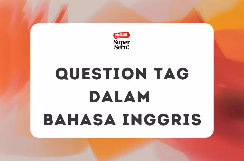 Question Tag dalam Bahasa Inggris