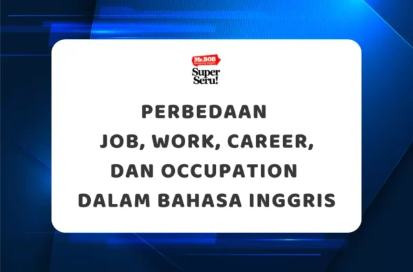 Perbedaan Job, Work, Career, dan Occupation dalam Bahasa Inggris - Mr.BOB Kampung Inggris