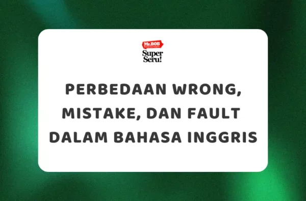 Perbedaan Wrong, Mistake, dan Fault dalam Bahasa Inggris - Mr.BOB Kampung Inggris