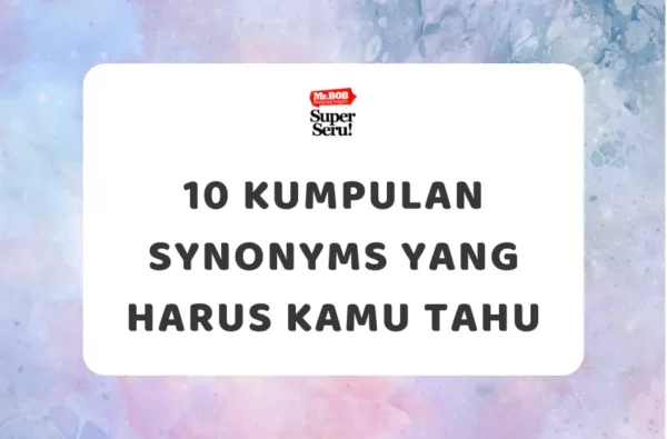 10 Kumpulan Synonyms yang Harus Kamu Tahu - Mr.BOB Kampung Inggris
