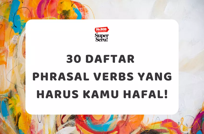 30 Daftar Phrasal Verbs yang Harus Kamu Hafal! - Mr.BOB Kampung Inggris