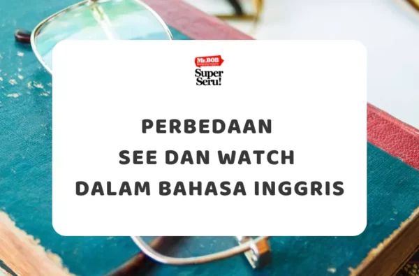 Perbedaan See dan Watch dalam Bahasa Inggris - Mr.BOB Kampung Inggris