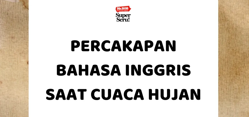 Percakapan Bahasa Inggris Saat Cuaca Hujan - Mr.BOB Kampung Inggris