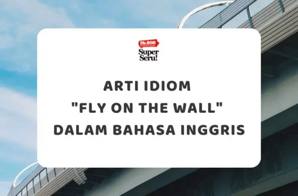 Arti Idiom Fly On The Wall dalam Bahasa Inggris - Mr.BOB Kampung Inggris