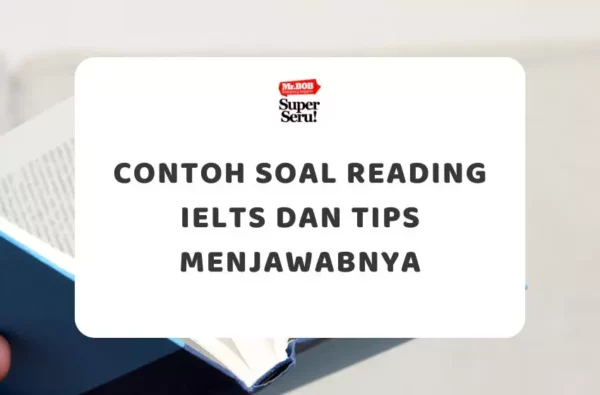 Contoh Soal Reading IELTS dan Tips Menjawabnya - Mr.BOB Kampung Inggris