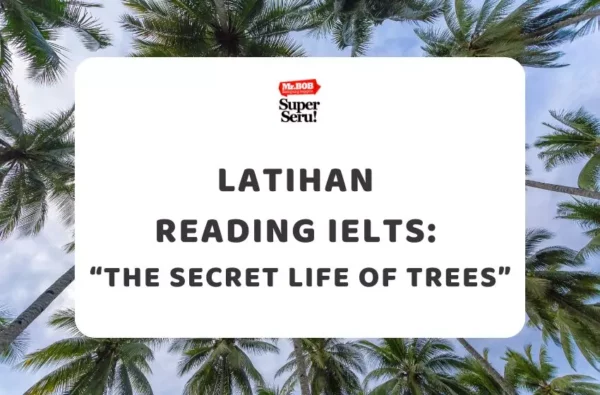 Latihan Reading IELTS Teks “The Secret Life of Trees” - Mr.BOB Kampung Inggris