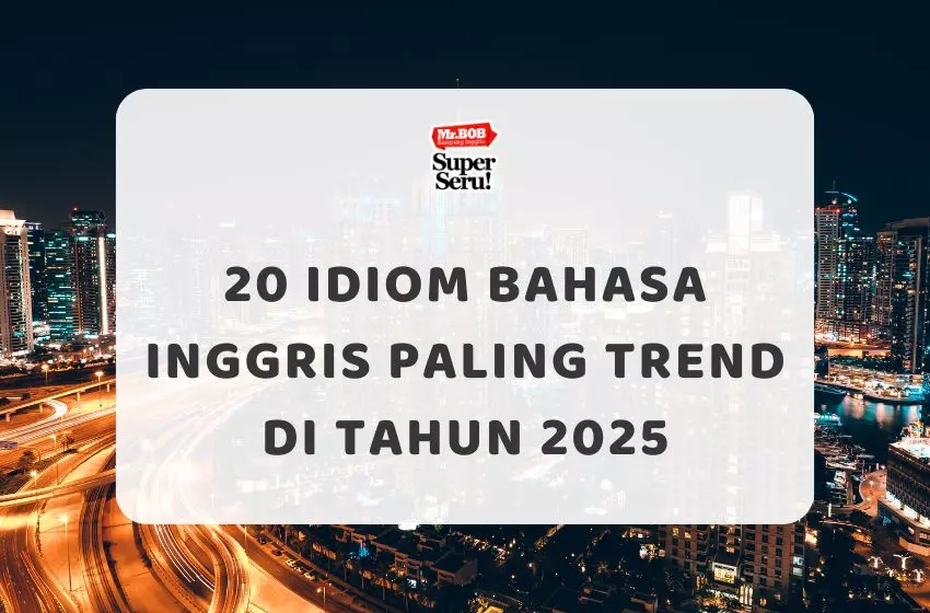 20 Idiom Bahasa Inggris Paling Trend di Tahun 2025