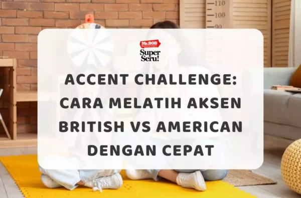 Accent Challenge Cara Melatih Aksen British vs American dengan Cepat - Mr.BOB Kampung Inggris