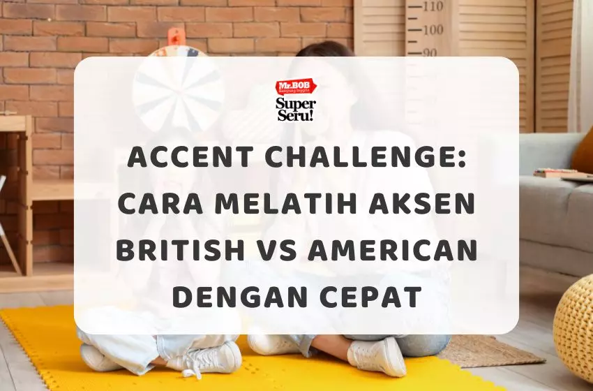 Accent Challenge: Cara Melatih Aksen British vs American dengan Cepat