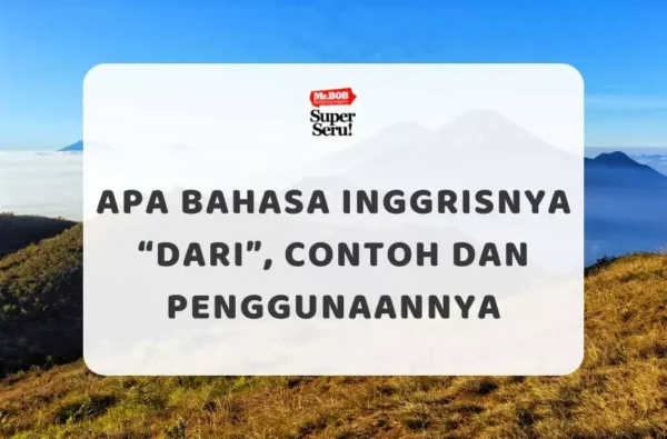 Apa Bahasa Inggrisnya “Dari”, Contoh dan Penggunaannya - Mr.BOB Kampung Inggris