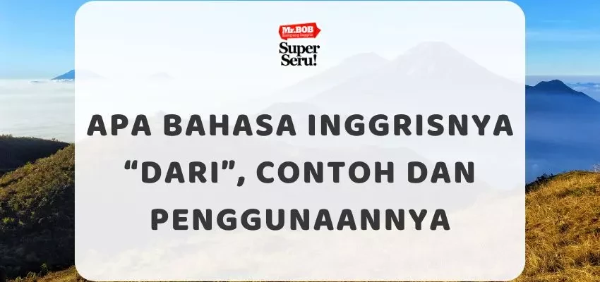 Apa Bahasa Inggrisnya “Dari”, Contoh dan Penggunaannya - Mr.BOB Kampung Inggris