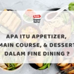 Apa Itu Appetizer, Main Course, & Dessert dalam Fine Dining ?