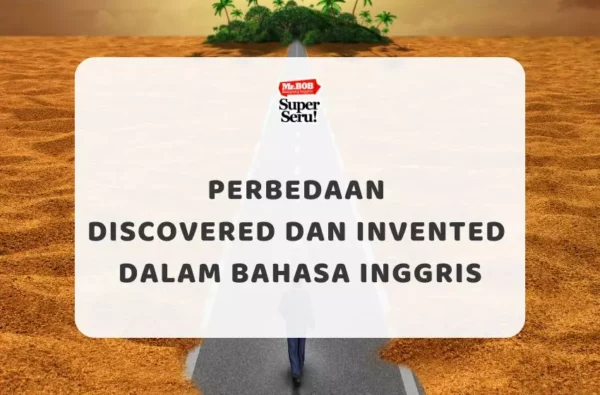 Perbedaan Discovered dan Invented dalam Bahasa Inggris - Mr.BOB Kampung Inggris