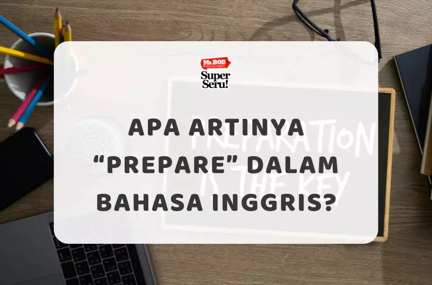 Apa Artinya Prepare dalam Bahasa Inggris?