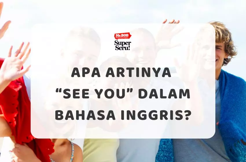 Apa Artinya See You dalam Bahasa Inggris?
