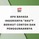 Apa Bahasa Inggrisnya Aku, Contoh dan Penggunaannya
