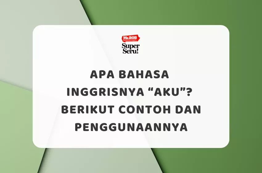 Apa Bahasa Inggrisnya Aku, Contoh dan Penggunaannya