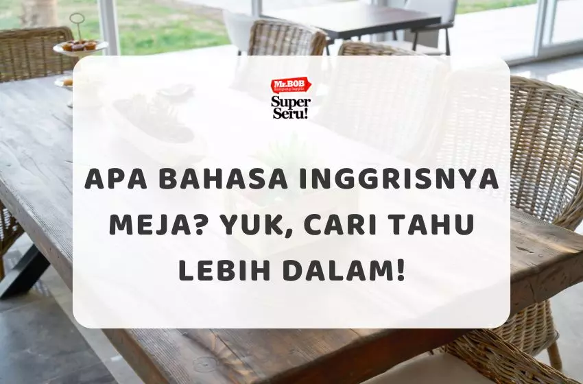 Apa Bahasa Inggrisnya Meja? Yuk, Cari Tahu Lebih Dalam!