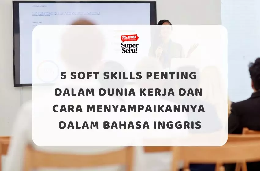 5 Soft Skills Penting dalam Dunia Kerja dan Cara Menyampaikannya dalam Bahasa Inggris