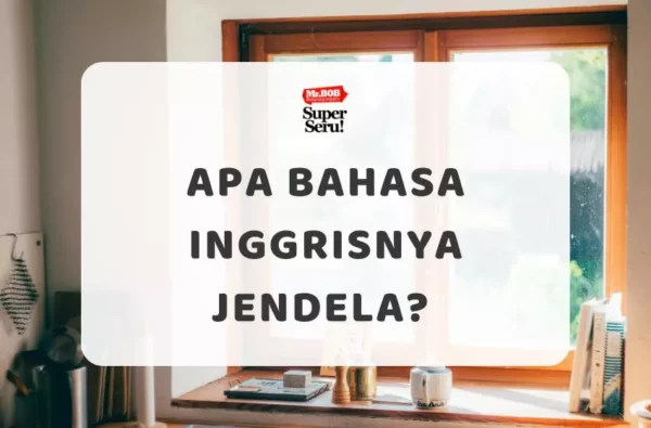 Apa Bahasa Inggrisnya Jendela - Mr.BOB Kampung Inggris